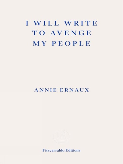 Title details for I Will Write to Avenge My People--WINNER OF THE 2022 NOBEL PRIZE IN LITERATURE by Annie Ernaux - Available